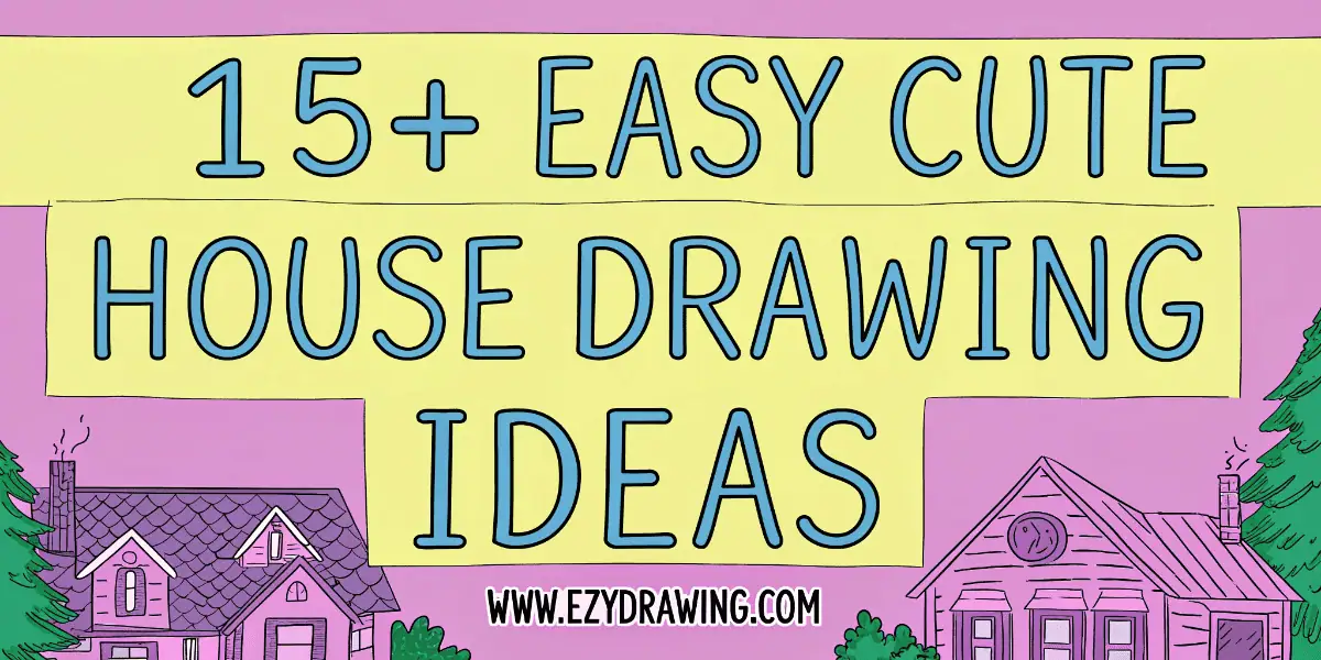 Cute illustrated banner showing colorful houses and bold text saying 15 + easy cute house drawing ideas with the ezydrawing website