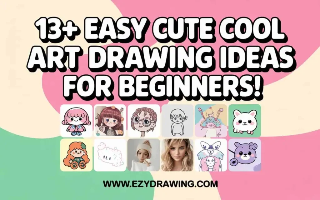 Colorful banner showing cute drawing ideas grid with bold text 13+ easy cute cool art drawing ideas for beginners