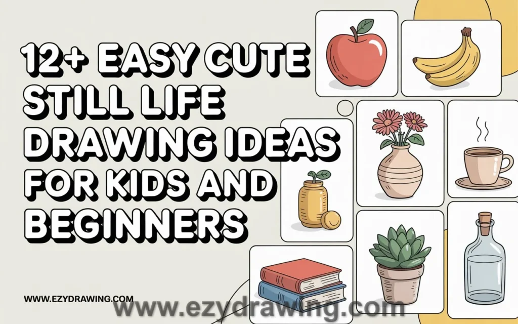 12+ easy cute still life drawing ideas for kids featuring fruits, books, flowers, cup, bottle and simple objects for beginners
